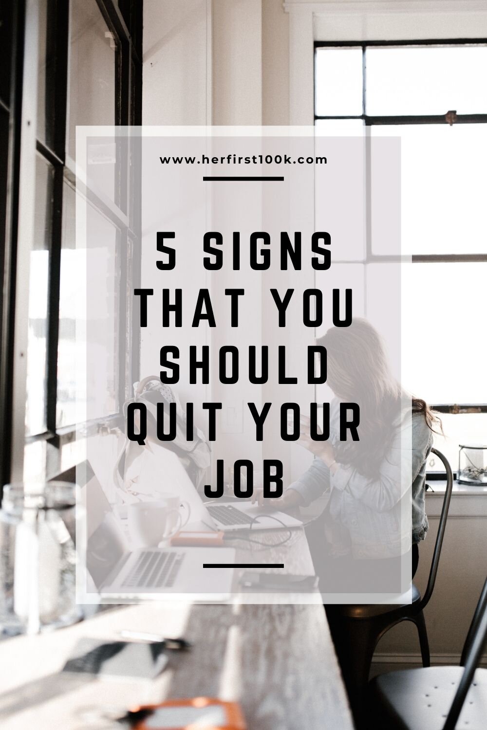 5 Signs That You Should Quit Your Job | Her First $100K